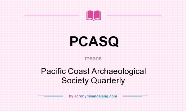 What does PCASQ mean? It stands for Pacific Coast Archaeological Society Quarterly