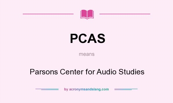 What does PCAS mean? It stands for Parsons Center for Audio Studies
