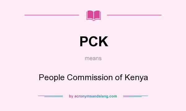 What does PCK mean? It stands for People Commission of Kenya