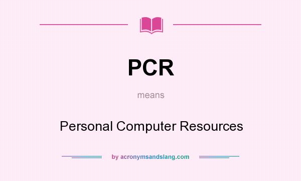 What does PCR mean? It stands for Personal Computer Resources