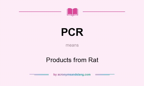 What does PCR mean? It stands for Products from Rat