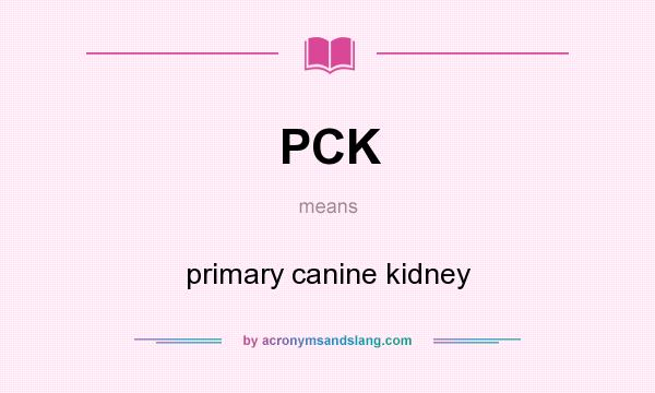 What does PCK mean? It stands for primary canine kidney