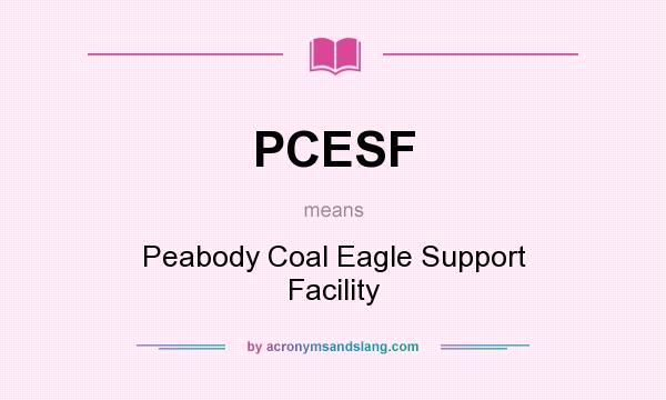 What does PCESF mean? It stands for Peabody Coal Eagle Support Facility