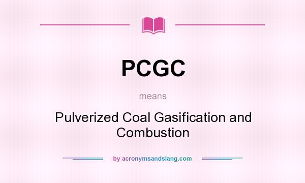 What does PCGC mean? It stands for Pulverized Coal Gasification and Combustion