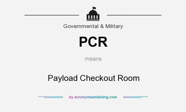 What does PCR mean? It stands for Payload Checkout Room