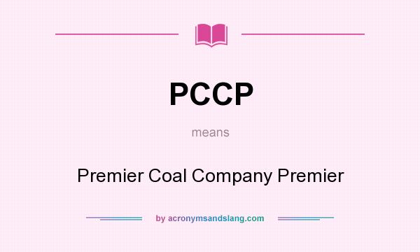 What does PCCP mean? It stands for Premier Coal Company Premier
