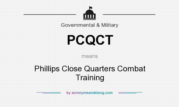 What does PCQCT mean? It stands for Phillips Close Quarters Combat Training
