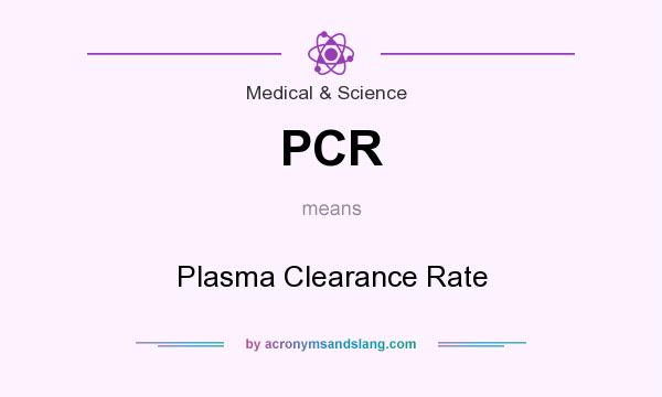 What does PCR mean? It stands for Plasma Clearance Rate