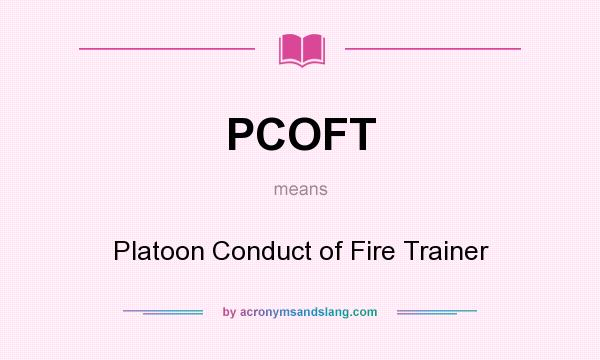 What does PCOFT mean? It stands for Platoon Conduct of Fire Trainer