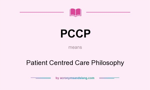 What does PCCP mean? It stands for Patient Centred Care Philosophy