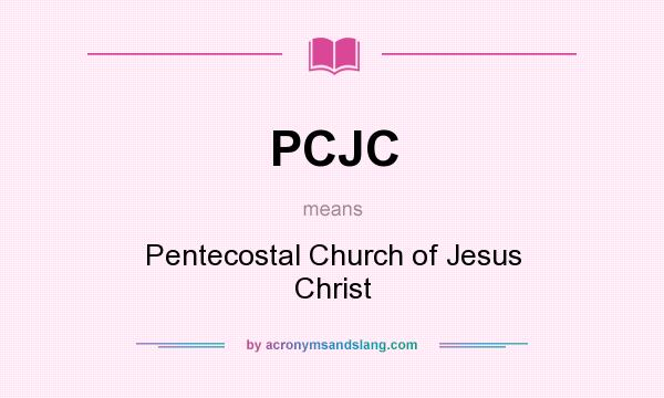 What does PCJC mean? It stands for Pentecostal Church of Jesus Christ