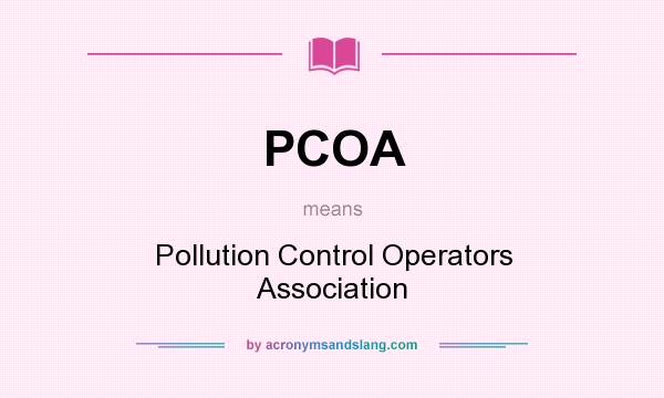 What does PCOA mean? It stands for Pollution Control Operators Association