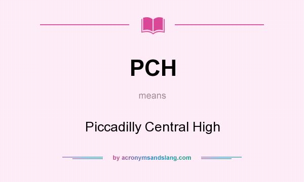 What does PCH mean? It stands for Piccadilly Central High