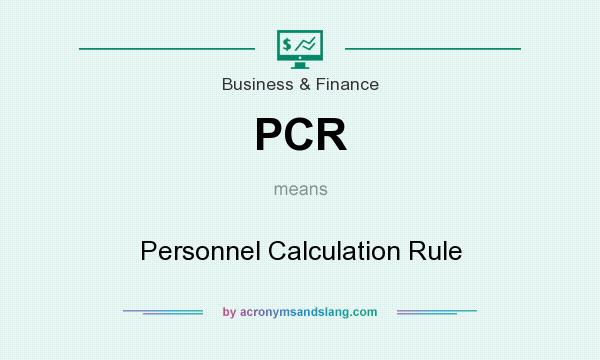 What does PCR mean? It stands for Personnel Calculation Rule