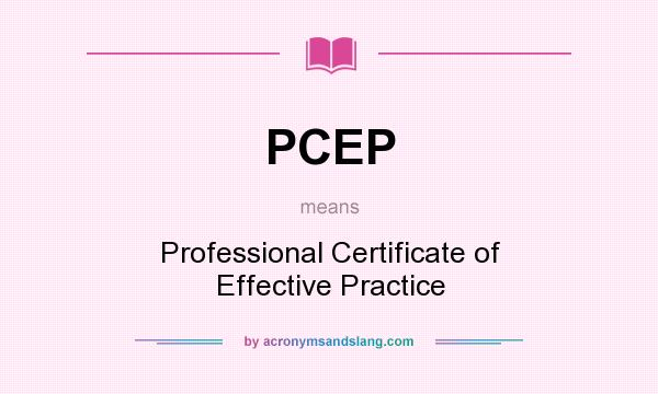 What does PCEP mean? It stands for Professional Certificate of Effective Practice