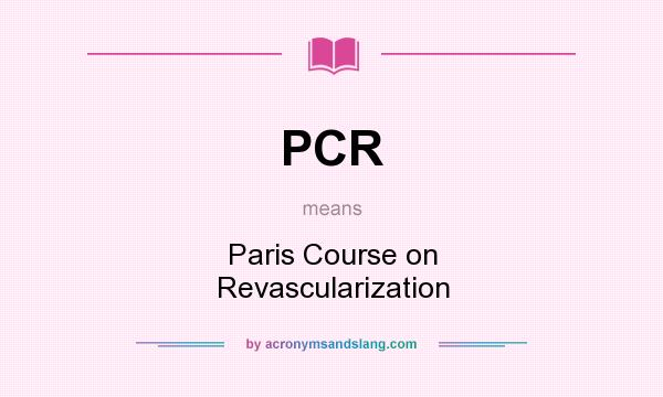 What does PCR mean? It stands for Paris Course on Revascularization