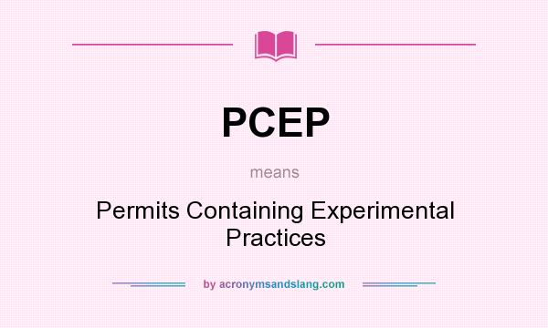 What does PCEP mean? It stands for Permits Containing Experimental Practices