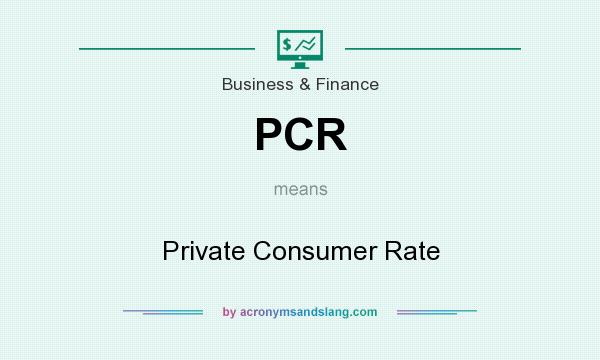 What does PCR mean? It stands for Private Consumer Rate