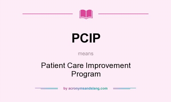 What does PCIP mean? It stands for Patient Care Improvement Program