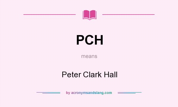 What does PCH mean? It stands for Peter Clark Hall