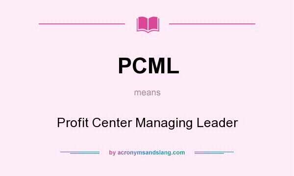 What does PCML mean? It stands for Profit Center Managing Leader
