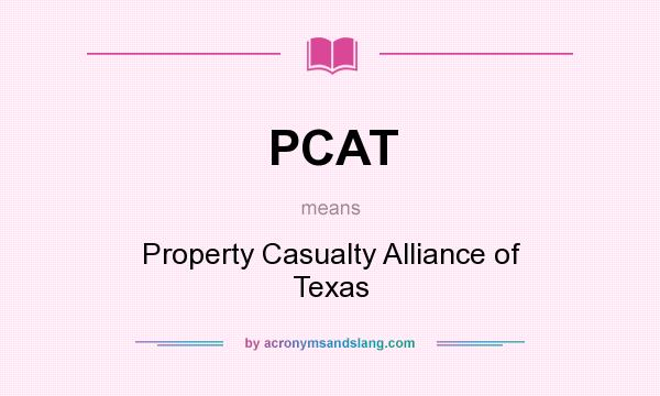 What does PCAT mean? It stands for Property Casualty Alliance of Texas