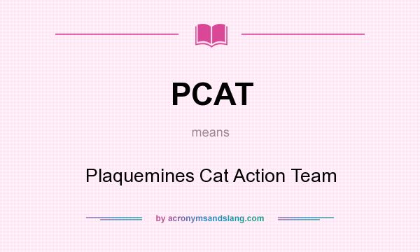 What does PCAT mean? It stands for Plaquemines Cat Action Team