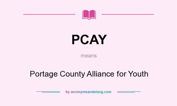 What does PCAY mean? It stands for Portage County Alliance for Youth