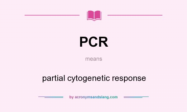 What does PCR mean? It stands for partial cytogenetic response