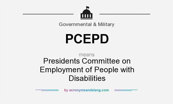 What does PCEPD mean? It stands for Presidents Committee on Employment of People with Disabilities