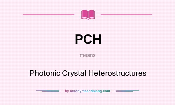 What does PCH mean? It stands for Photonic Crystal Heterostructures