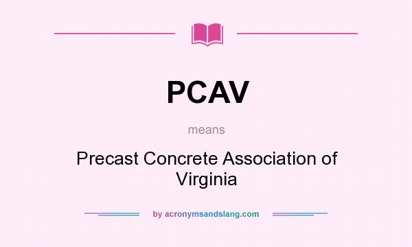 What does PCAV mean? It stands for Precast Concrete Association of Virginia