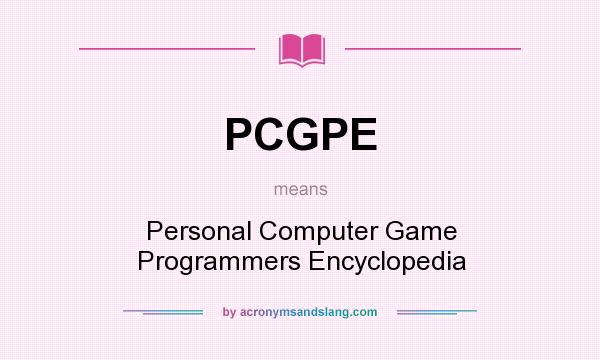 What does PCGPE mean? It stands for Personal Computer Game Programmers Encyclopedia