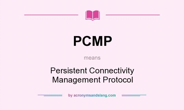 What does PCMP mean? It stands for Persistent Connectivity Management Protocol