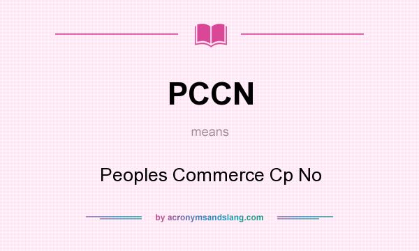 What does PCCN mean? It stands for Peoples Commerce Cp No
