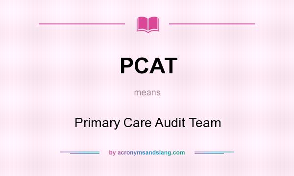 What does PCAT mean? It stands for Primary Care Audit Team