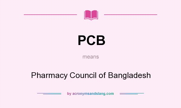 What does PCB mean? It stands for Pharmacy Council of Bangladesh