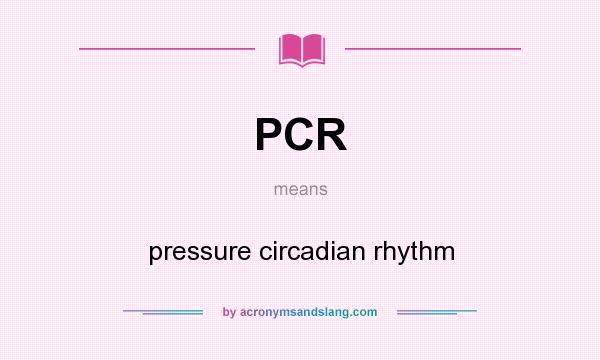 What does PCR mean? It stands for pressure circadian rhythm