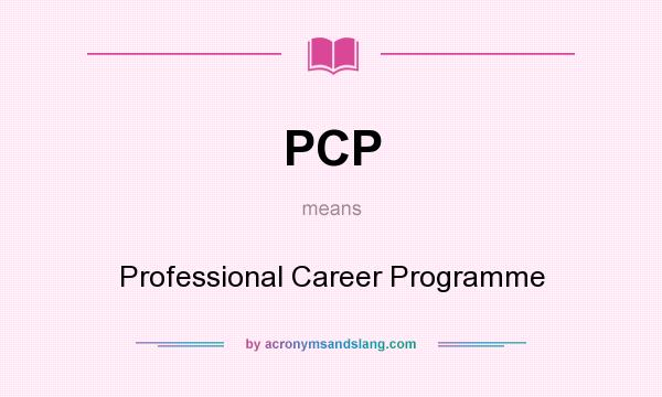 What does PCP mean? It stands for Professional Career Programme