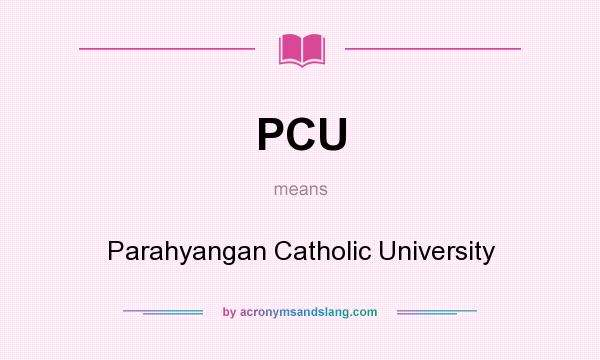 What does PCU mean? It stands for Parahyangan Catholic University