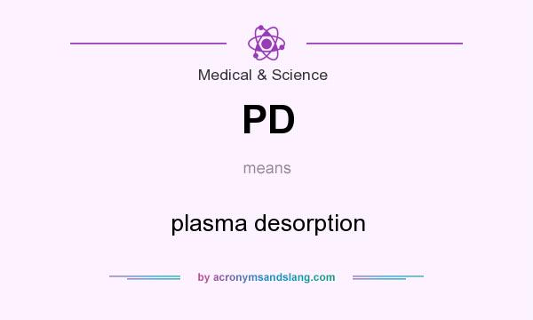 What does PD mean? It stands for plasma desorption