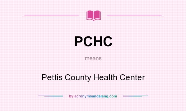 What does PCHC mean? It stands for Pettis County Health Center