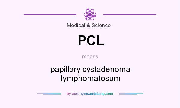 What does PCL mean? It stands for papillary cystadenoma lymphomatosum