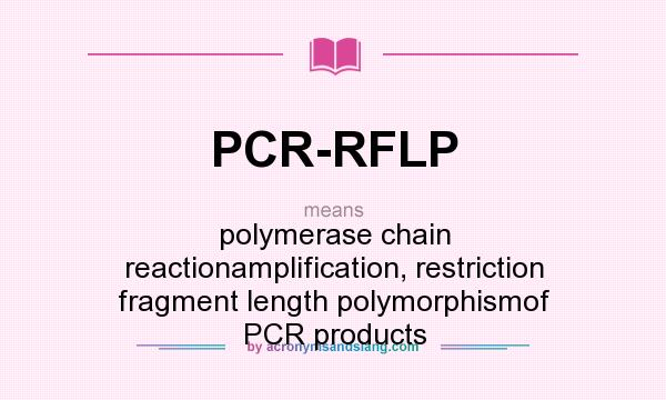 What does PCR-RFLP mean? It stands for polymerase chain reactionamplification, restriction fragment length polymorphismof PCR products