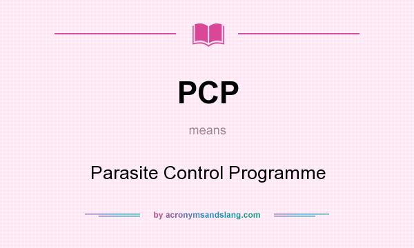 What does PCP mean? It stands for Parasite Control Programme