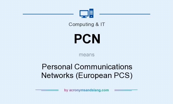 What does PCN mean? It stands for Personal Communications Networks (European PCS)