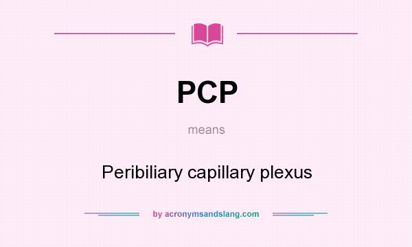What does PCP mean? It stands for Peribiliary capillary plexus