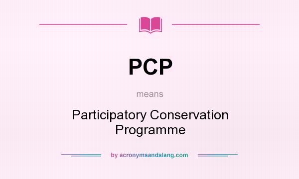 What does PCP mean? It stands for Participatory Conservation Programme