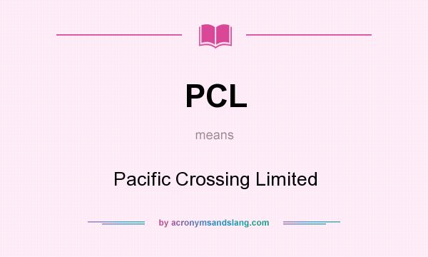 What does PCL mean? It stands for Pacific Crossing Limited