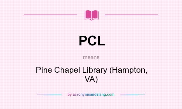 What does PCL mean? It stands for Pine Chapel Library (Hampton, VA)